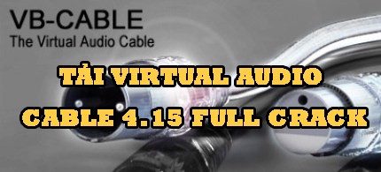 Tải Virtual Audio Cable 4.15 Full Crack
