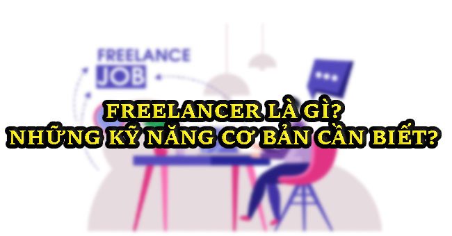 freelancer la gi nhung ky nang co ban freelancer can biet lam phat studio 1